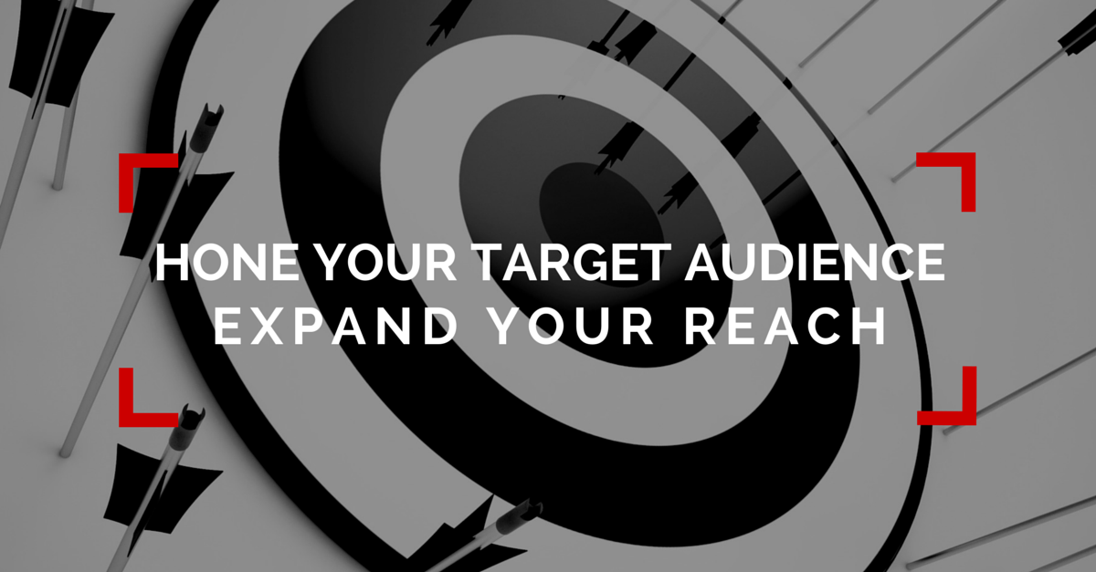 Hone in Your Target Audiences and Expand Your Business Reach